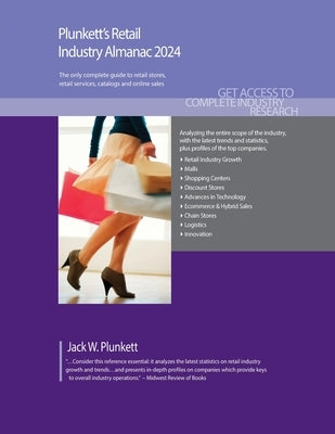 Plunkett's Retail Industry Almanac 2024: Retail Industry Market Research, Statistics, Trends and Leading Companies by Plunkett, Jack W.