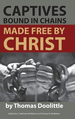 Captives Bound in Chains Made Free by Christ by Doolittle, Thomas