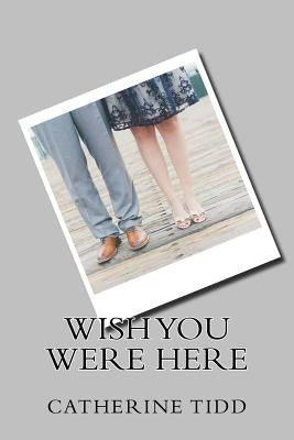 Wish You Were Here by Tidd, Catherine