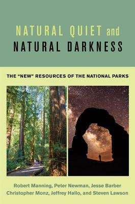Natural Quiet and Natural Darkness: The New Resources of the National Parks by Manning, Robert