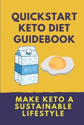 Quickstart Keto Diet Guidebook: Make Keto A Sustainable Lifestyle: Keto Diet Book For Beginners by Flegler, Isreal