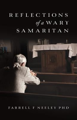 Reflections Of A Wary Samaritan by Neeley, Farrell F.