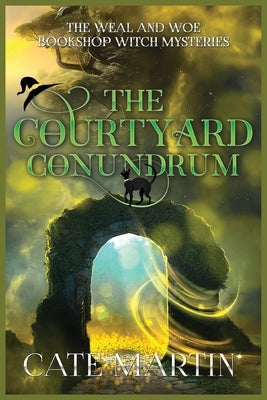 The Courtyard Conundrum: A Weal & Woe Bookshop Witch Mystery by Martin, Cate