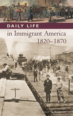 Daily Life in Immigrant America, 1820-1870 by Bergquist, James