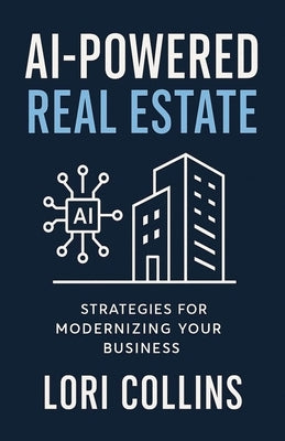 AI-Powered Real Estate by Collins, Lori