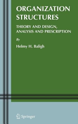 Organization Structures: Theory and Design, Analysis and Prescription by Baligh, Helmy H.