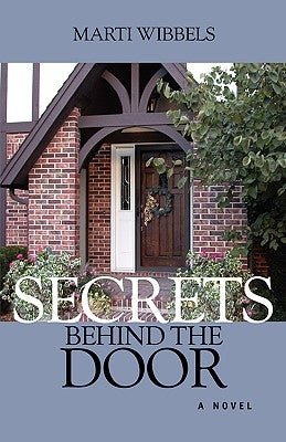 Secrets Behind the Door by Wibbels, Marti