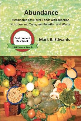 Abundance: Sustainable Fossil-free Foods with superior Nutrition and Taste; less Pollution and Waste by Edwards, Mark R.