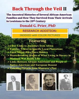 Back Through the Veil II, Research Edition: The Ancestral Histories of Several African-American Families and How They Survived from Their Arrivals in by Prier, Donald G.