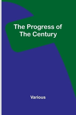 The Progress of the Century by Various