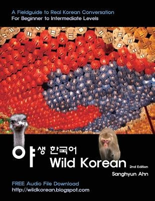 Wild Korean: A Fieldguide to Real Korean Conversation by Holden, Douglas