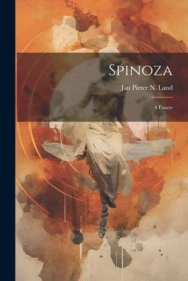 Spinoza; 4 Essays by Pieter N. Land, Jan