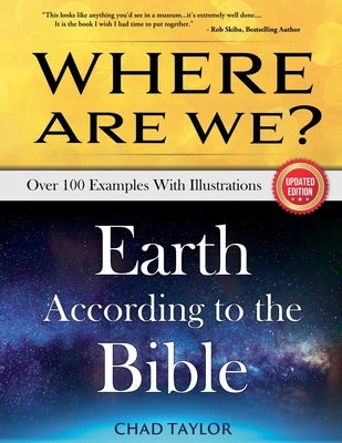 Where Are We? Earth According to the Bible by Taylor, Chad