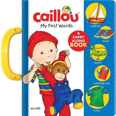 Caillou: My First Words: A Carry Along Book by Kary