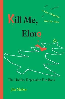 Kill Me, Elmo by Mullen, Jim