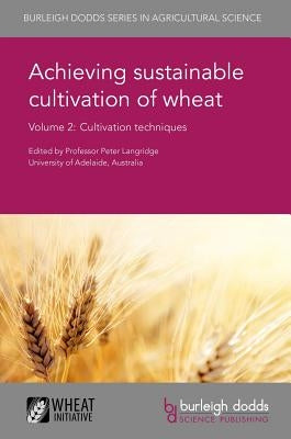 Achieving Sustainable Cultivation of Wheat Volume 2: Cultivation Techniques by 