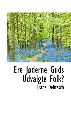 Ere Joderne Guds Udvalgte Folk? by Delitzsch, Franz Julius