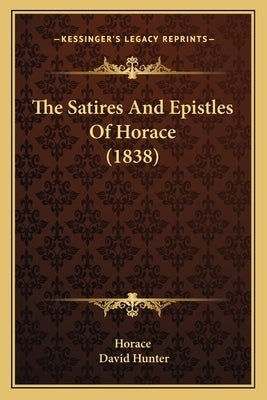 The Satires And Epistles Of Horace (1838) by Horace