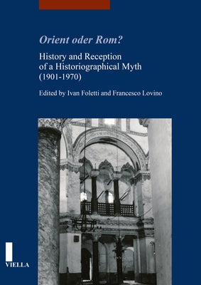 Orient Oder Rom?: History and Reception of a Historiographical Myth (1901-1970) by Benesovska, Klara