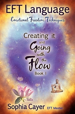 EFT Language: Creating It and Going with the Flow - Book One by Cayer, Sophia