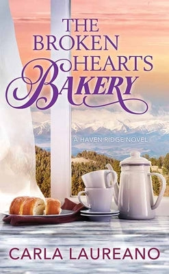 The Broken Hearts Bakery: Haven Ridge by Laureano, Carla