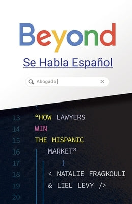Beyond Se Habla Español: How Lawyers Win the Hispanic Market by Levy, Liel