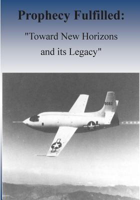 Prophecy Fulfilled: "Toward New Horizons and Its Legacy" by U. S. Air Force