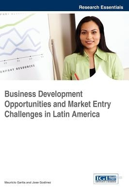 Business Development Opportunities and Market Entry Challenges in Latin America by Garita, Mauricio