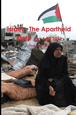 Israel - The Apartheid State Jan-April 2019 by Hussein, Godot