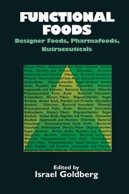 Functional Foods: Designer Foods, Pharmafoods, Nutraceuticals by Goldberg, I.