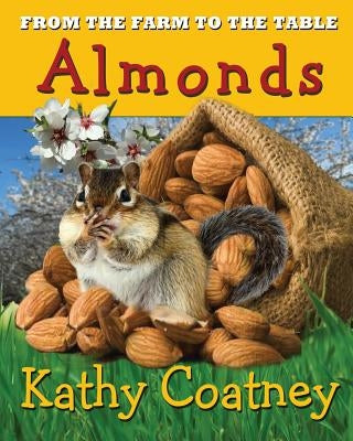 From the Farm to the Table Almonds by Coatney, Kathy