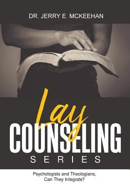 Lay Counseling Series: Psychologists and Theologians, Can They Integrate? by McKeehan, Dr Jerry E.