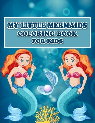 My Little Mermaids Coloring Book for Kids: Gorgeous Various Coloring image, Mermaids, Sea Creatures, Corals, Sea Castles and More, Mermaid Coloring Pa by Foundation, Kids Coloring