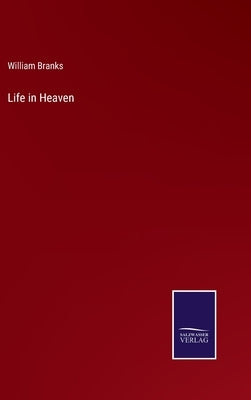 Life in Heaven by Branks, William