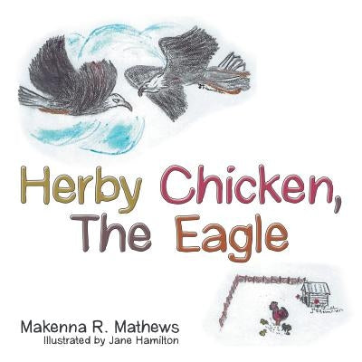 Herby Chicken, the Eagle by Mathews, Makenna R.