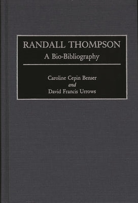 Randall Thompson: A Bio-Bibliography by Benser, Caroline C.