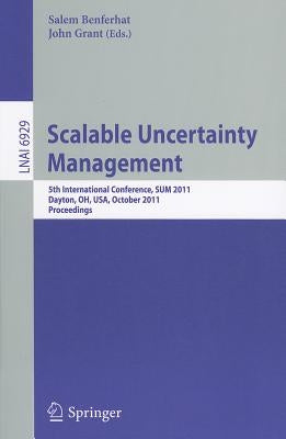 Scalable Uncertainty Management: 5th International Conference, Sum 2011, Dayton, Oh, Usa, October 10-13, 2011, Proceedings by Benferhat, Salem