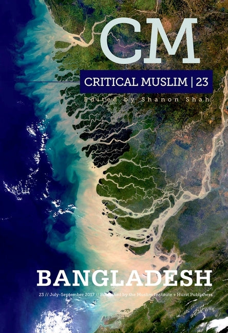 Critical Muslim 23: Bangladesh by Sardar, Ziauddin