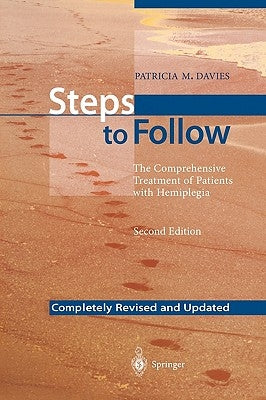 Steps to Follow: The Comprehensive Treatment of Patients with Hemiplegia by Davies, Patricia M.