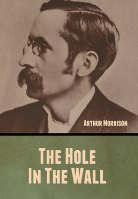 The Hole in the Wall by Morrison, Arthur
