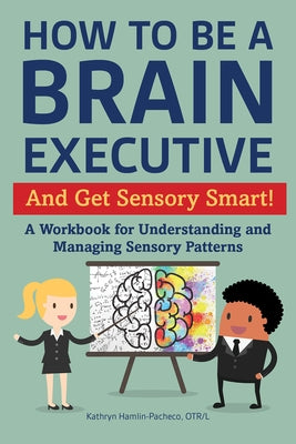 How to Be a Brain Executive: And Get Sensory Smart! by Hamlin-Pacheco, Kathryn