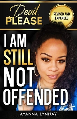 Devil, Please I am Still Not Offended by Lynnay, Ayanna
