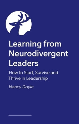 Learning from Neurodivergent Leaders: How to Start, Survive and Thrive in Leadership by Doyle, Nancy