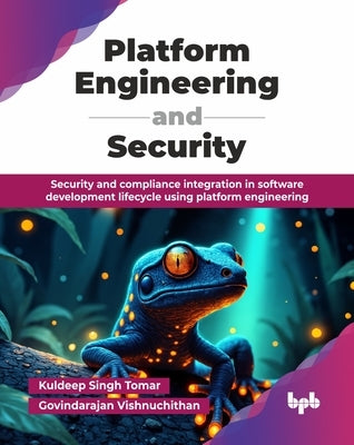 Platform Engineering and Security: Security and compliance integration in software development lifecycle using platform engineering (English Edition) by Singh Tomar, Kuldeep