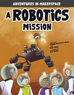 A Robotics Mission by McClintock Miller, Shannon
