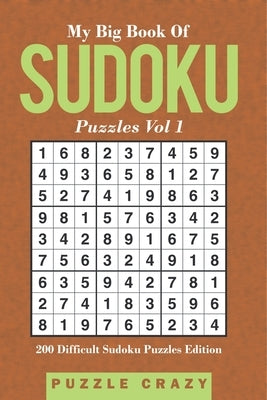 My Big Book Of Soduku Puzzles Vol 1: 200 Difficult Sudoku Puzzles Edition by Puzzle Crazy