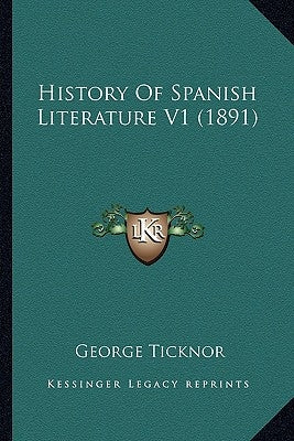 History Of Spanish Literature V1 (1891) by Ticknor, George