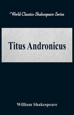 Titus Andronicus (World Classics Shakespeare Series) by Shakespeare, William