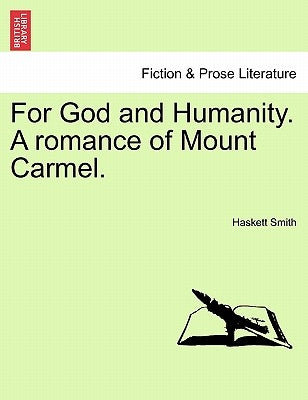 For God and Humanity. a Romance of Mount Carmel. by Smith, Haskett