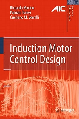 Induction Motor Control Design by Marino, Riccardo